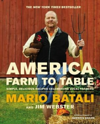 America--Farm to Table: Simple, Delicious Recipes Celebrating Local Farmers: New