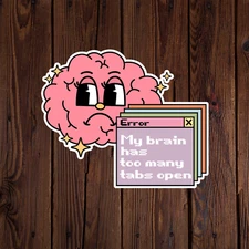 Mental health awareness sticker vinyl decal my brain has too many tabs open
