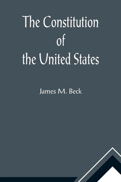 James M. Beck | The Constitution Of The United States; A Brief Study Of The...-image