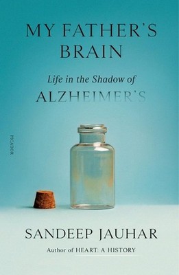 My Father's Brain: Life in the Shadow of Alzheimer's by Sandeep Jauhar (English)