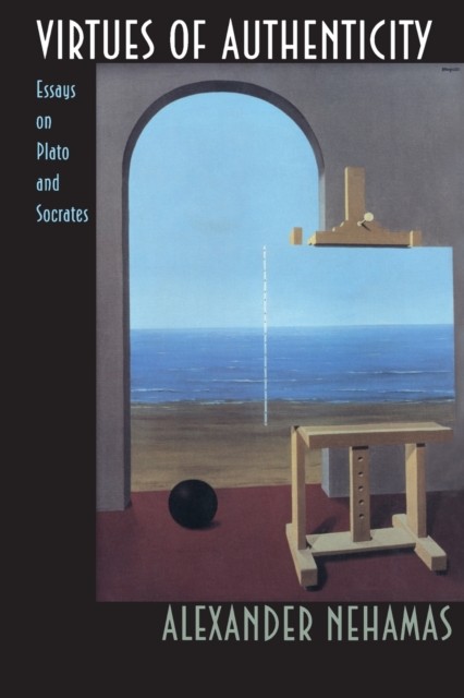 Virtues of Authenticity  Essays on Plato and by Alexander Nehamas PAPERBACK
