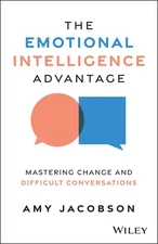 The Emotional Intelligence Advantage: Mastering Change and Difficult Conversati,