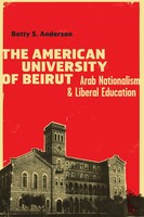 The American University of Beirut | Arab Nationalism And Liberal Education