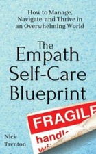 The Empath Self-Care Blueprint: How to Manage, Navigate, and Thrive in an Overwh