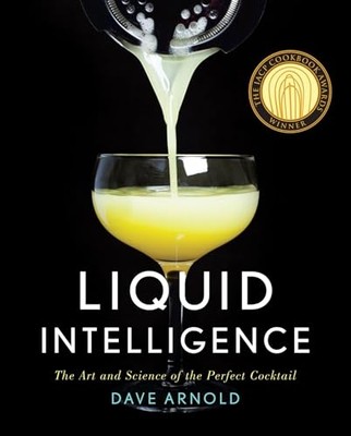 Liquid Intelligence: the Art and Science of the Perfect -  NEW Dave Arnold 2014