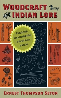 WOODCRAFT AND INDIAN LORE: A CLASSIC GUIDE FROM A FOUNDING By Thompson Ernest