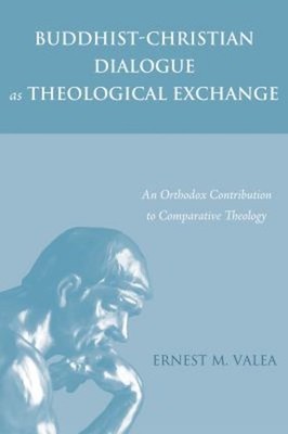 Buddhist-Christian Dialogue As Theological Exchange : An Orthodox