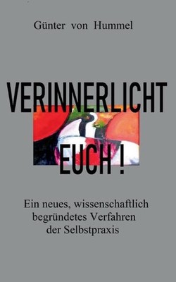 Verinnerlicht Euch!: Ein neues, wissenschaftlich begr?ndetes Verfahren der Selbs