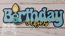 Premade paper piece, scrapbook Title, Birthday Vibes Title, Birthday Boy, Title
