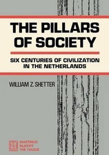 The Pillars of Society: Six Centuries of Civilization in the Netherlands by Will