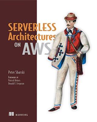 Serverless Architectures on AWS: With examples using AWS Lambda 