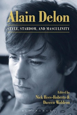 Alain Delon: Style, Stardom and Masculinity by Professor Nick Rees-Roberts (Engl