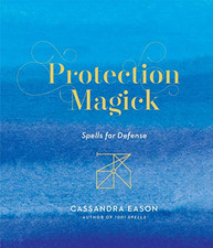 Protection Magick: Spells for Defense - Cassandra Eason