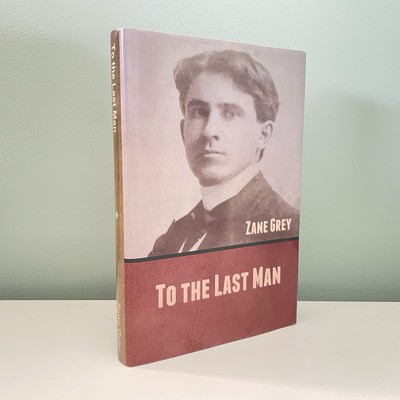 To the Last Man by Zane Grey (2020 Bibliotech Press, Hardcover DJ VG+/VG+)