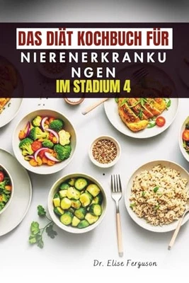 Titel: DAS DIÄT KOCHBUCH FÜR NIERENERKRANKUNGEN IM STADIUM - Bild 1 von 2