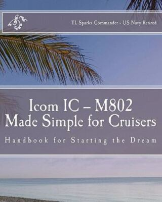 #ad #ad ICOM IC M802 MADE SIMPLE FOR CRUISERS: HAND BOOK FOR By Sparks T L Cdr **NEW** $58.95
