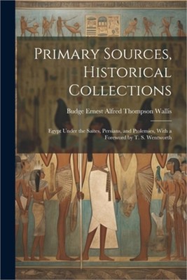 Primary Sources, Historical Collections: Egypt Under the Sa�tes, Persians, and P