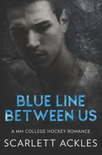 Blue Line Between Us: A MM College Hockey Romance by Scarlett Ackles Paperback B