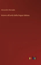 Intorno all'unit della lingua italiana by Alessandro Roncaglia Hardcover Book