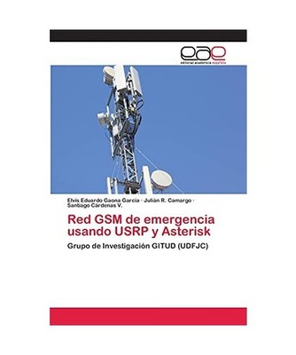 Red GSM de emergencia usando USRP y Asterisk: Grupo de Investigación GITUD 