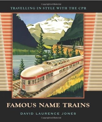 FAMOUS NAME TRAINS: TRAVELLING IN STYLE WITH THE CPR By David Laurence Jones NEW