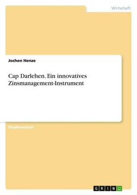Cap Darlehen. Ein innovatives Zinsmanagement-Instrument Jochen Henze