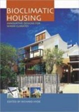 Bioclimatic Housing : Innovative Designs for Warm Climates by Richard Hyde...