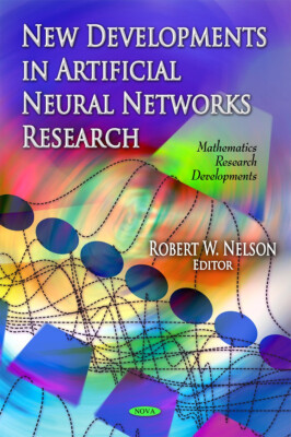 New Developments In Artificial Neural Networks Research by Robert W Nelson