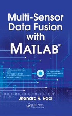 Multi-Sensor Data Fusion with MATLAB: Theory and Practice by Jitendra R. Raol (E