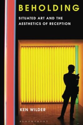 Wilder - Beholding  Situated Art and the Aesthetics of Reception - pap - X555z