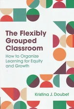 The Flexibly Grouped Classroom by Kristina J. Doubet   LC4