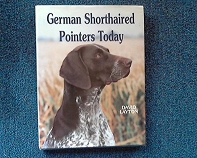 German Shorthaired Pointers Today (Book of the Breed by Layton, David 0948955783