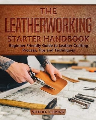 Stephen Fleming The Leatherworking Starter Handbook (Paperback) DIY (UK IMPORT)
