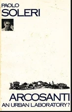 ARCOSANTI AN URBAN LABORATORY By Paolo Soleri & B/w Illustrations **Excellent**