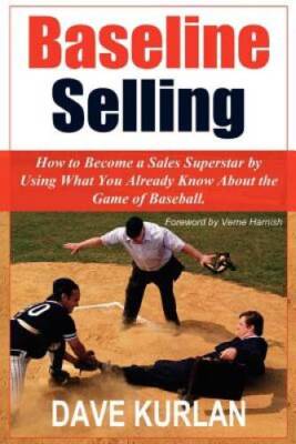 Baseline Selling: How to Become a Sales Superstar by Using What You Alrea - GOOD
