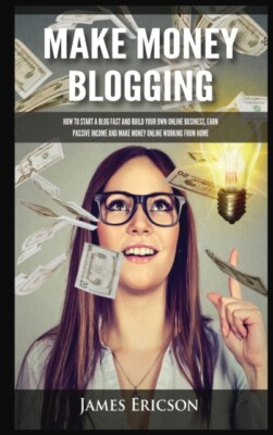 Ericson - Make Money Blogging  How to Start a Blog Fast and Build Your - X555z