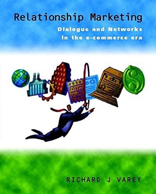 Relationship Marketing: Dialogue and Networks in the E-Commerce Era Varey, Richa