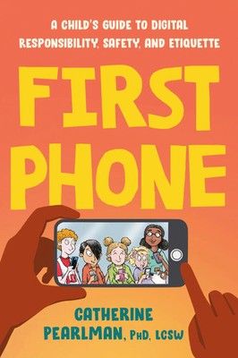 First Phone | A Child's Guide to Digital Responsibility, Safety, and Etiquette
