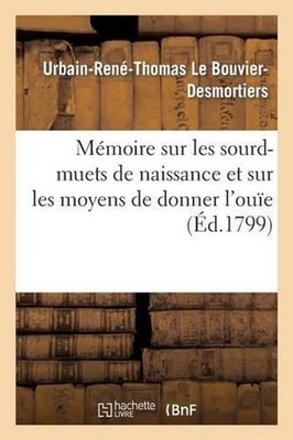 Mmoire sur les sourd-muets de naissance et sur les moyens de donner l'oue by Le 