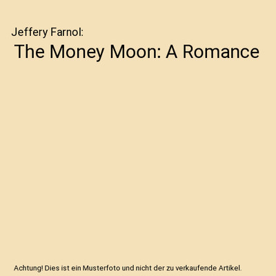 The Money Moon: A Romance, Jeffery Farnol
