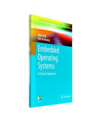 Embedded Operating Systems: A Practical Approach, Alan Holt, Chi-Yu Huang