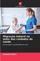 MigraçãO Laboral No Setor Dos Cuidados De SaúDe Annabell Ebert