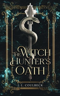 The Witch Hunter's Oath (The Witch Hunter Series),Coulbeck, J L 
