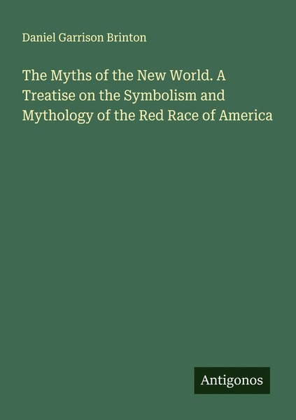 Daniel Garrison Brinton | The Myths Of The New World. A Treatise On The...-image