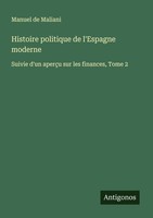 Histoire Politique De L'espagne Moderne Manuel De Maliani