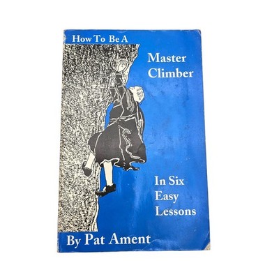 How To Be A Master Climber In Six Easy Lessons by Pat Ament (1997, Softcover)