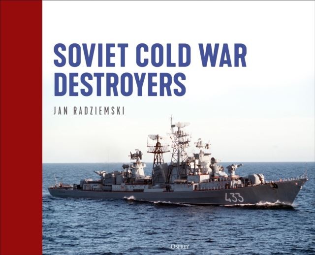 Soviet Cold War Destroyers by Jan Radziemski Hardback