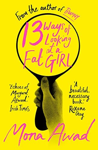 13 Ways of Looking at a Fat Girl: From the author of TikTok... - Awad, Mona