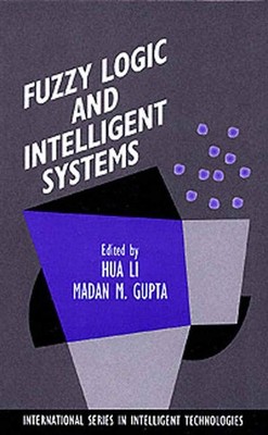 Fuzzy Logic and Intelligent Systems (International Series in Intelligent Tec...