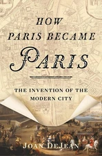 How Paris Became Paris: The Invention of the Modern City